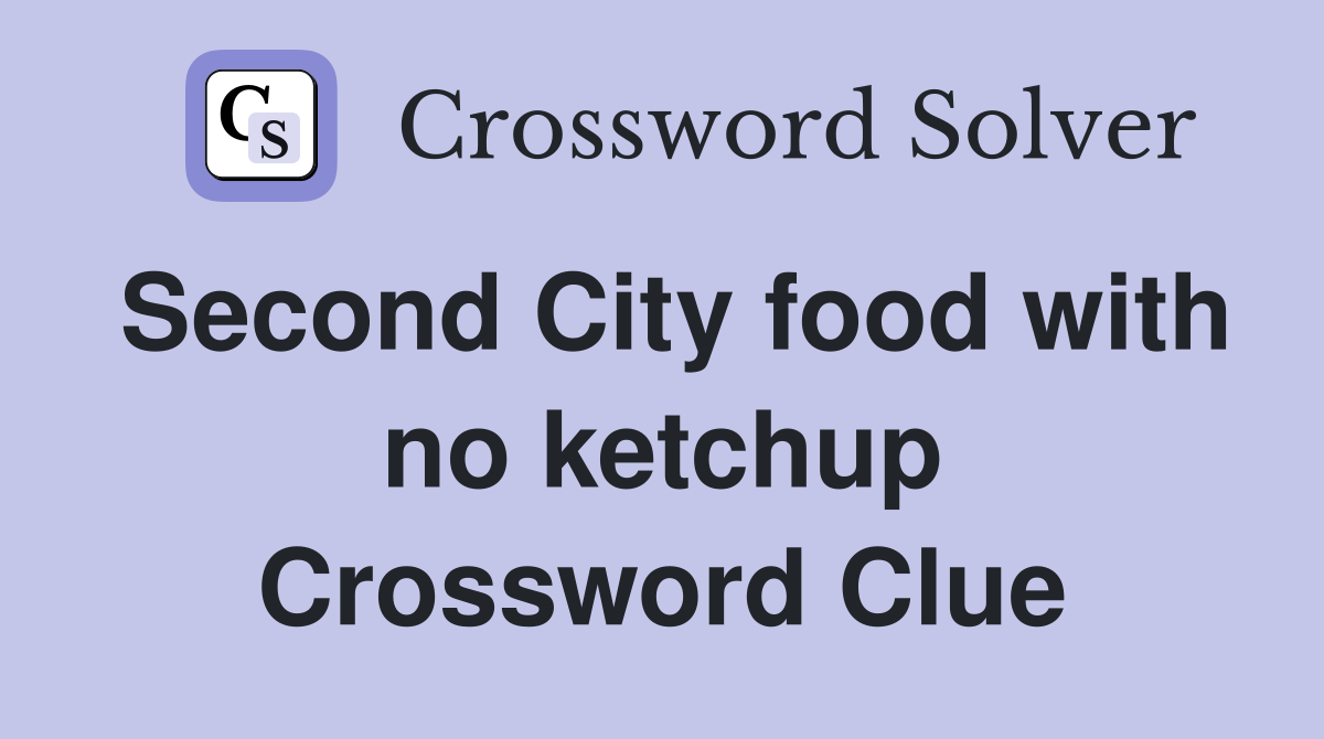 Second City food with no ketchup Crossword Clue Answers Crossword